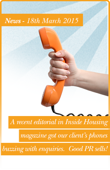  A recent editorial in Inside Housing magazine got our client’s phones buzzing with enquiries.  Good PR sells!